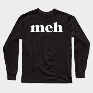 Meh Long Sleeve T-Shirt